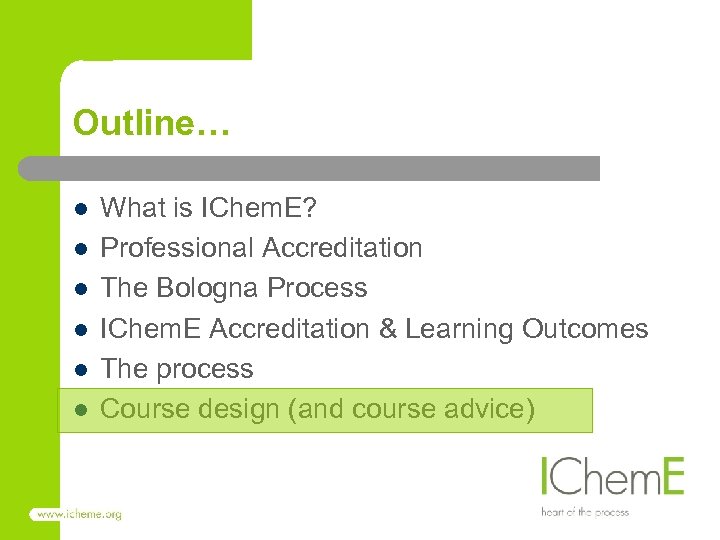 Outline… l l l What is IChem. E? Professional Accreditation The Bologna Process IChem.