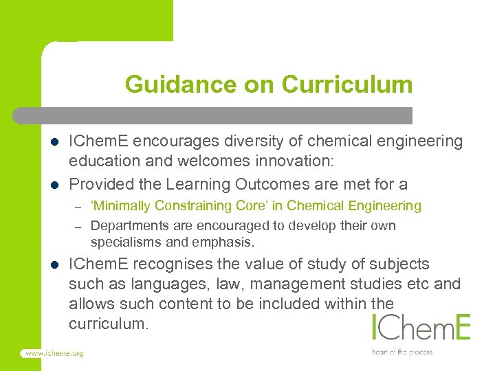 Guidance on Curriculum l l IChem. E encourages diversity of chemical engineering education and