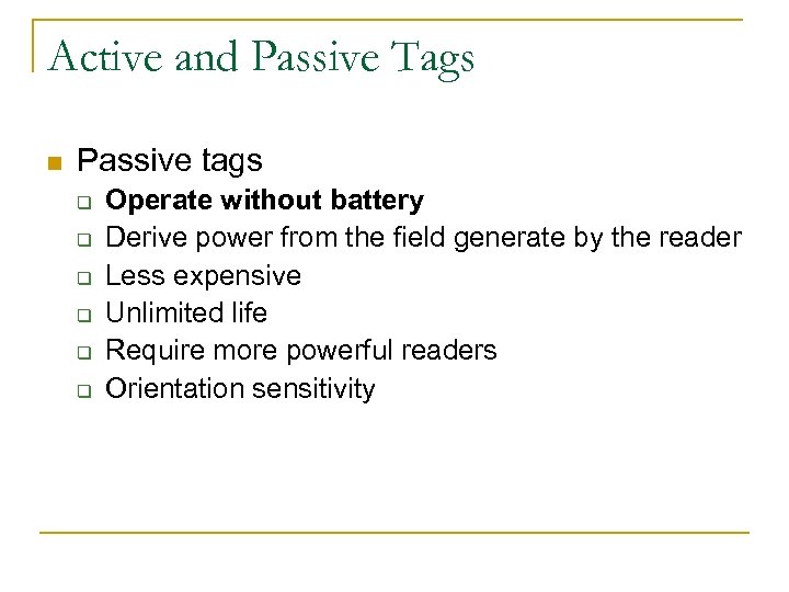 Active and Passive Tags n Passive tags q q q Operate without battery Derive