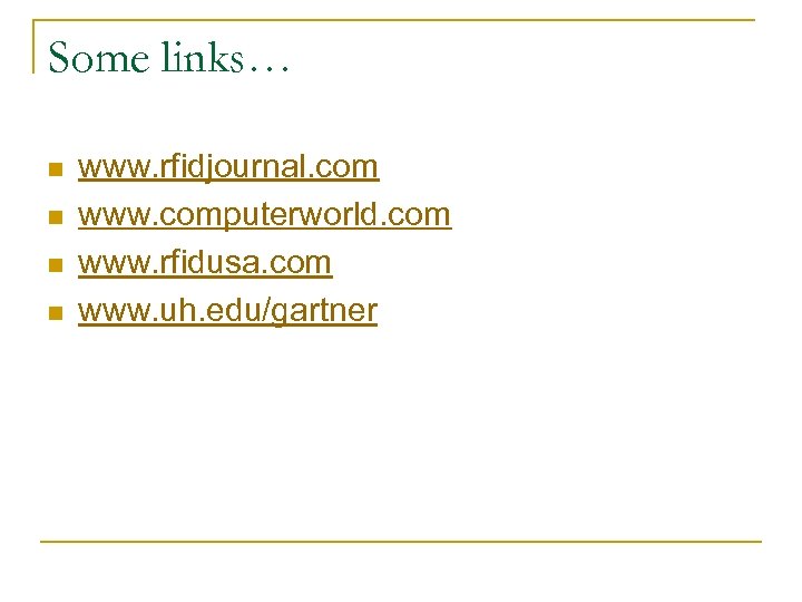 Some links… n n www. rfidjournal. com www. computerworld. com www. rfidusa. com www.