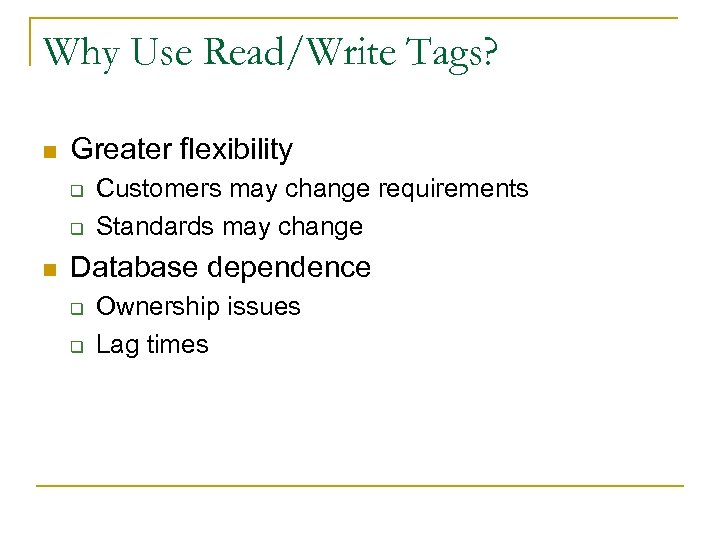 Why Use Read/Write Tags? n Greater flexibility q q n Customers may change requirements
