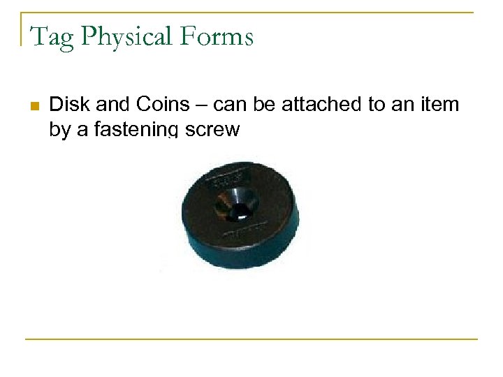 Tag Physical Forms n Disk and Coins – can be attached to an item