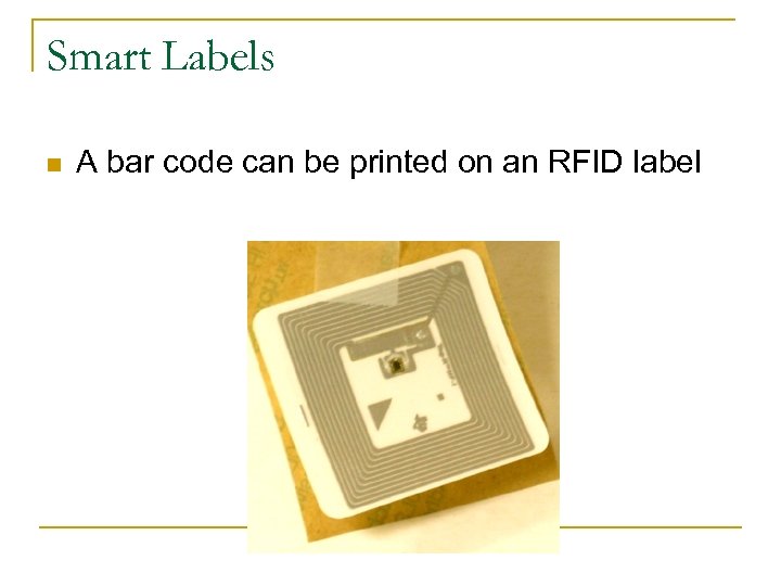 Smart Labels n A bar code can be printed on an RFID label 
