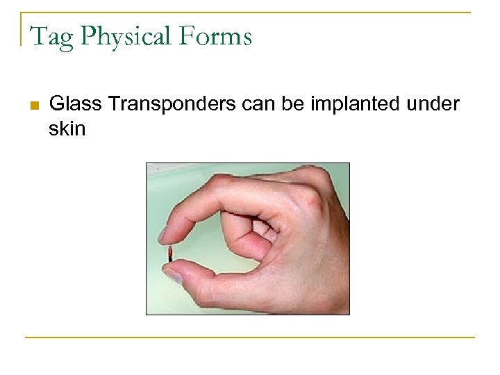 Tag Physical Forms n Glass Transponders can be implanted under skin 