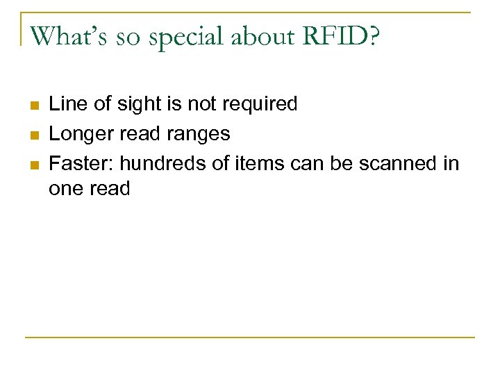 What’s so special about RFID? n n n Line of sight is not required