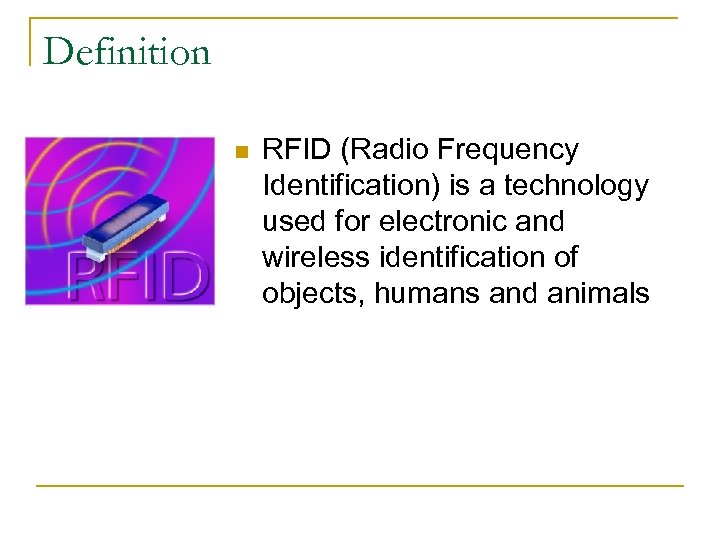 Definition n RFID (Radio Frequency Identification) is a technology used for electronic and wireless