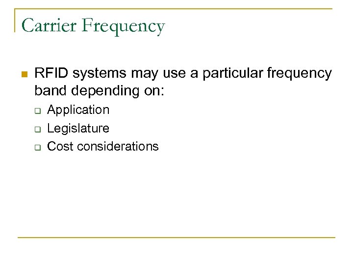 Carrier Frequency n RFID systems may use a particular frequency band depending on: q