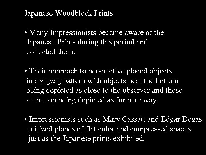 Japanese Woodblock Prints • Many Impressionists became aware of the Japanese Prints during this