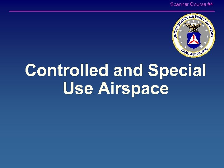 Scanner Course #4 Controlled and Special Use Airspace 