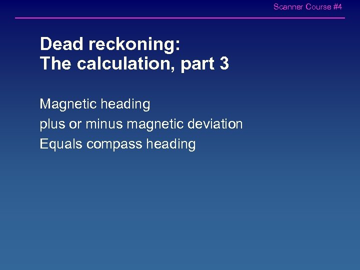 Scanner Course #4 Dead reckoning: The calculation, part 3 Magnetic heading plus or minus