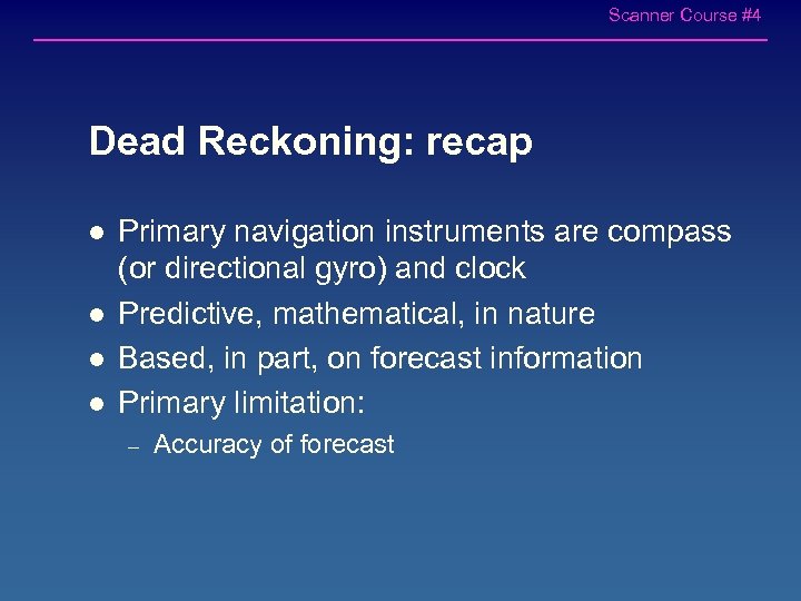 Scanner Course #4 Dead Reckoning: recap l l Primary navigation instruments are compass (or