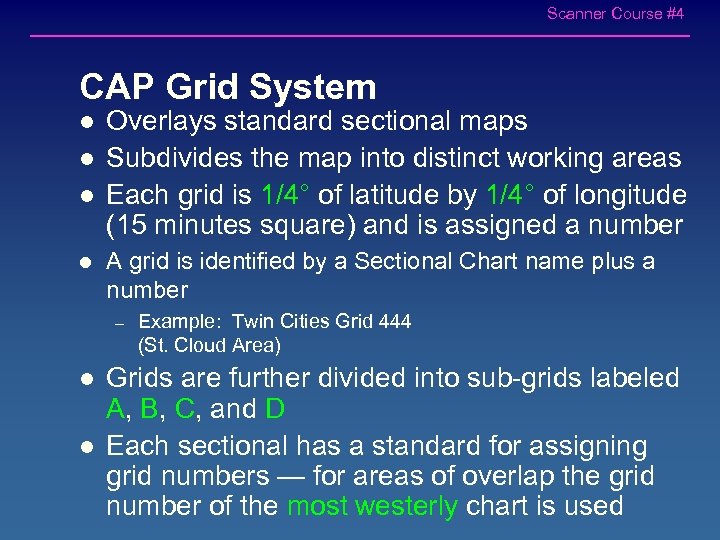 Scanner Course #4 CAP Grid System l l Overlays standard sectional maps Subdivides the