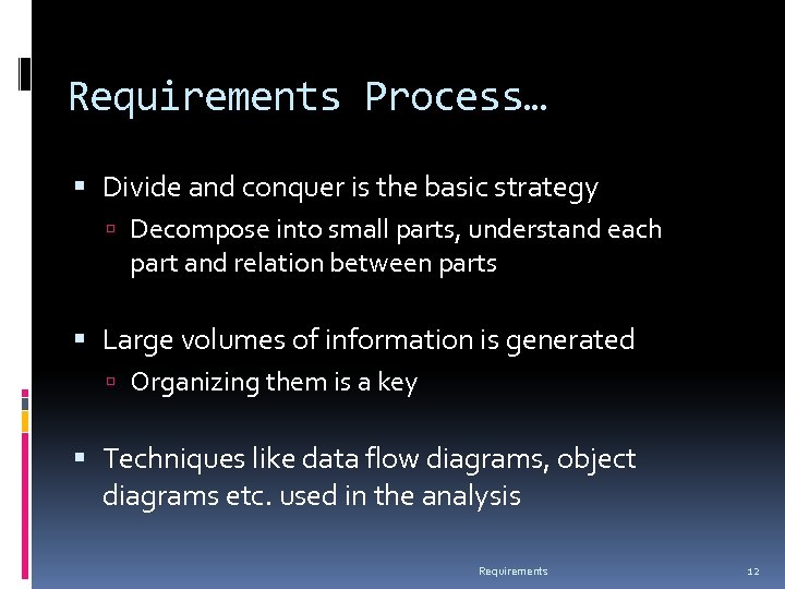 Requirements Process… Divide and conquer is the basic strategy Decompose into small parts, understand