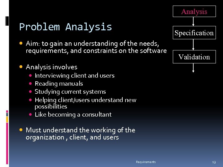 Analysis Problem Analysis Specification Aim: to gain an understanding of the needs, requirements, and
