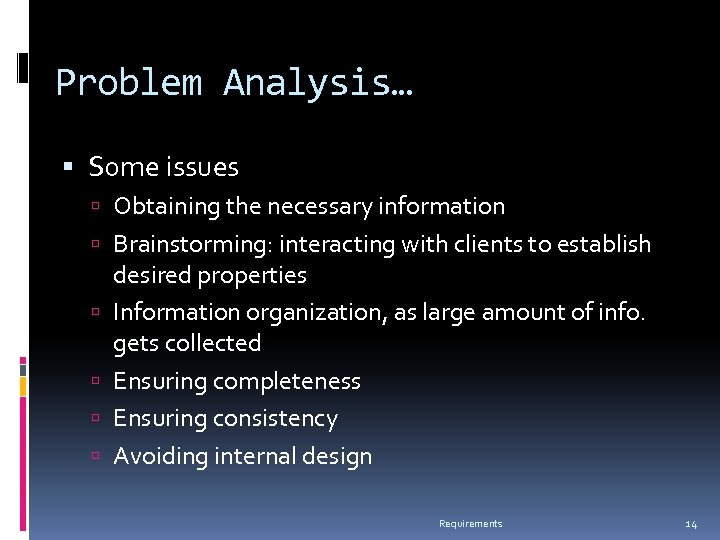 Problem Analysis… Some issues Obtaining the necessary information Brainstorming: interacting with clients to establish