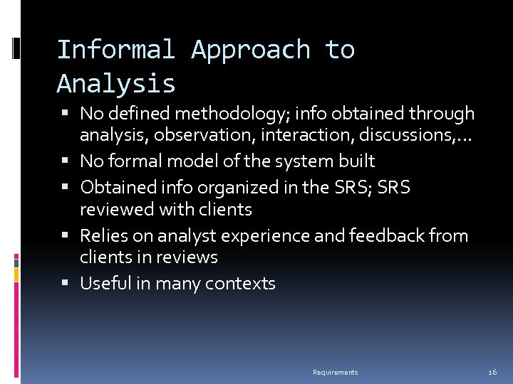 Informal Approach to Analysis No defined methodology; info obtained through analysis, observation, interaction, discussions,