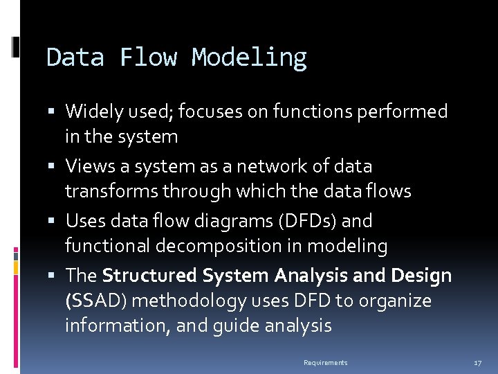 Data Flow Modeling Widely used; focuses on functions performed in the system Views a