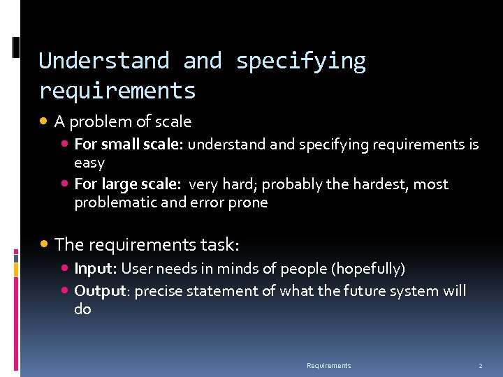 Understand specifying requirements A problem of scale For small scale: understand specifying requirements is