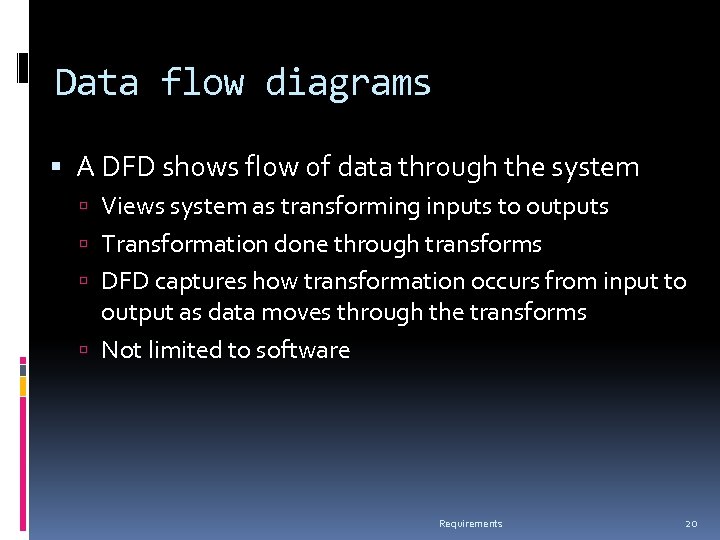 Data flow diagrams A DFD shows flow of data through the system Views system