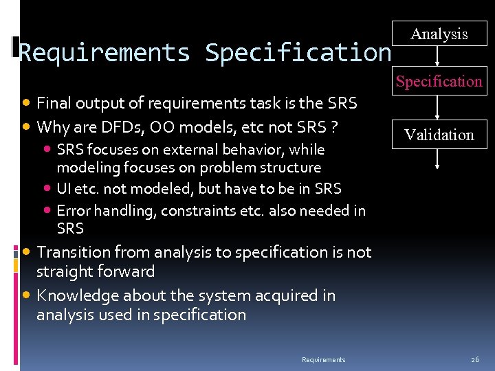 Requirements Specification Analysis Specification Final output of requirements task is the SRS Why are