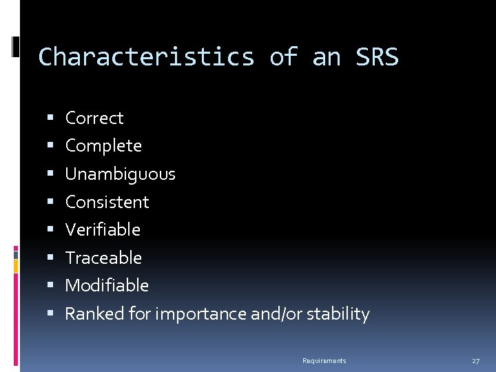 Characteristics of an SRS Correct Complete Unambiguous Consistent Verifiable Traceable Modifiable Ranked for importance