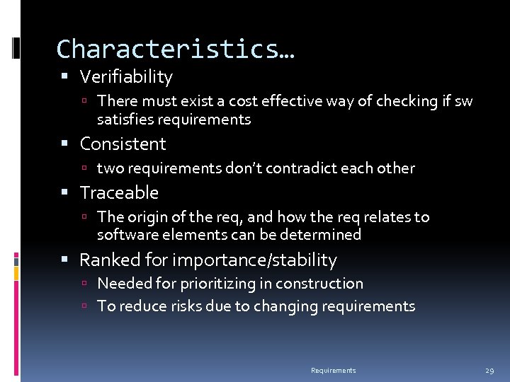 Characteristics… Verifiability There must exist a cost effective way of checking if sw satisfies