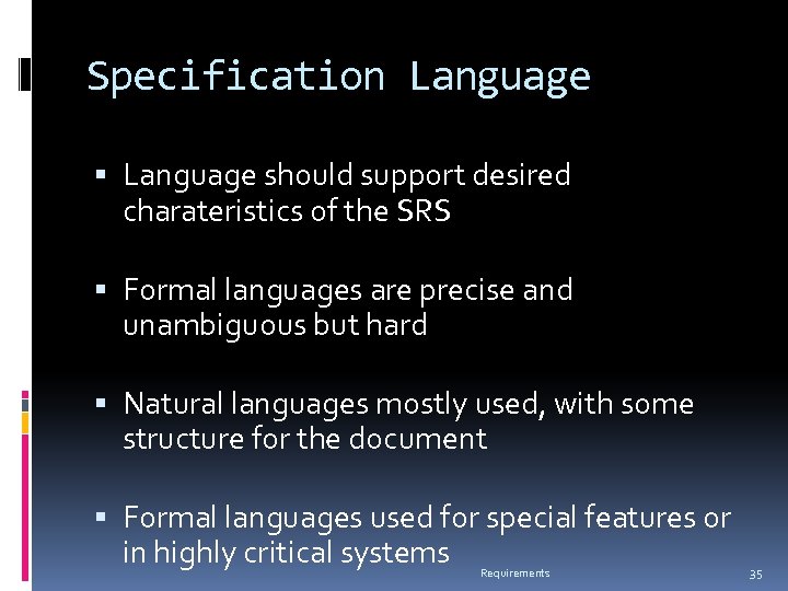 Specification Language should support desired charateristics of the SRS Formal languages are precise and