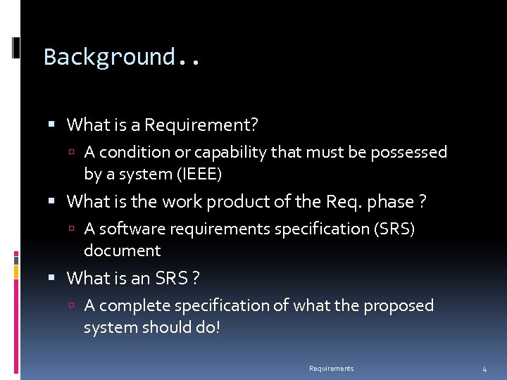 Background. . What is a Requirement? A condition or capability that must be possessed