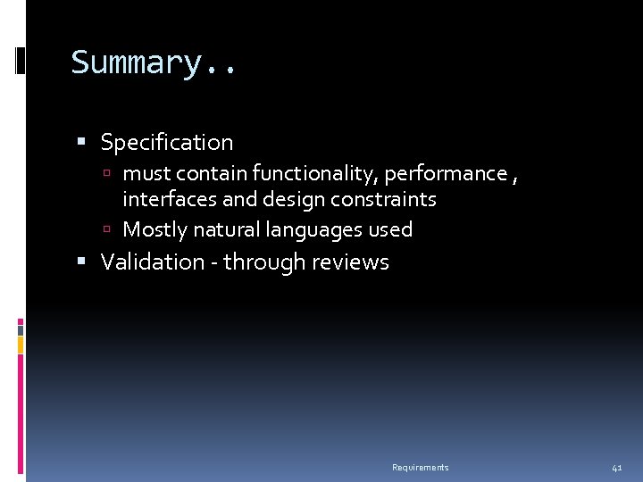 Summary. . Specification must contain functionality, performance , interfaces and design constraints Mostly natural