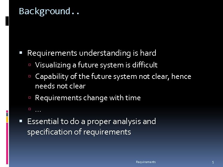 Background. . Requirements understanding is hard Visualizing a future system is difficult Capability of