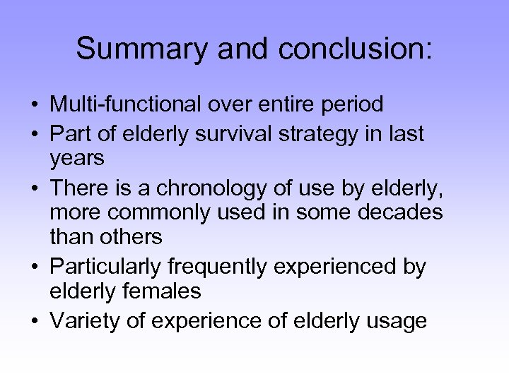 Summary and conclusion: • Multi-functional over entire period • Part of elderly survival strategy