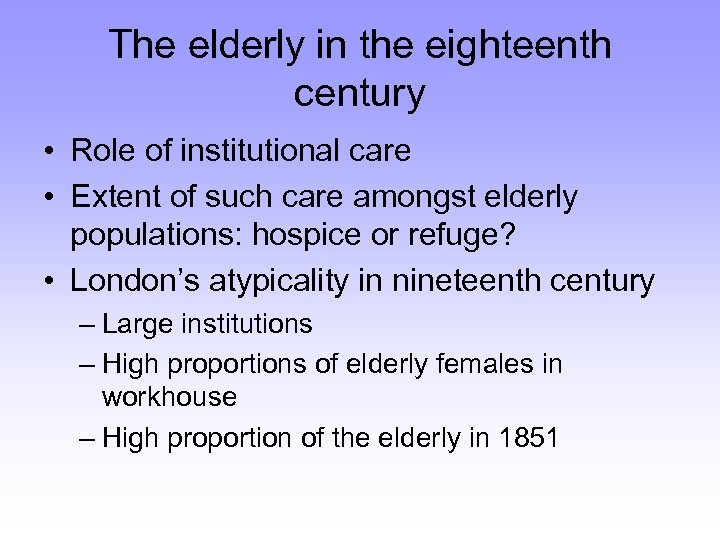 The elderly in the eighteenth century • Role of institutional care • Extent of