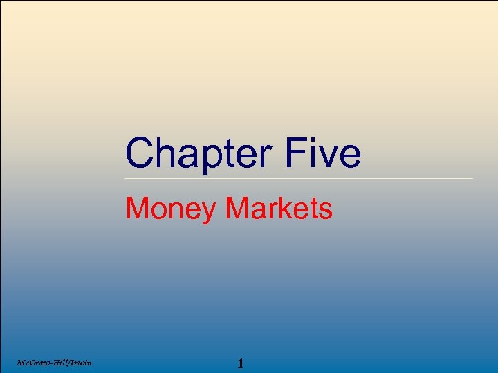 Chapter Five Money Markets Mc. Graw-Hill/Irwin 1 © 2007, The Mc. Graw-Hill Companies, All