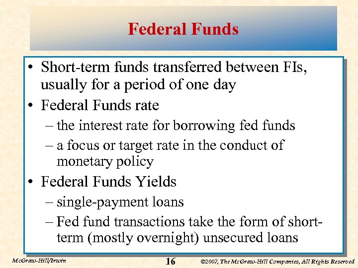 Federal Funds • Short-term funds transferred between FIs, usually for a period of one