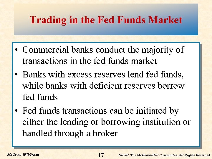 Trading in the Fed Funds Market • Commercial banks conduct the majority of transactions