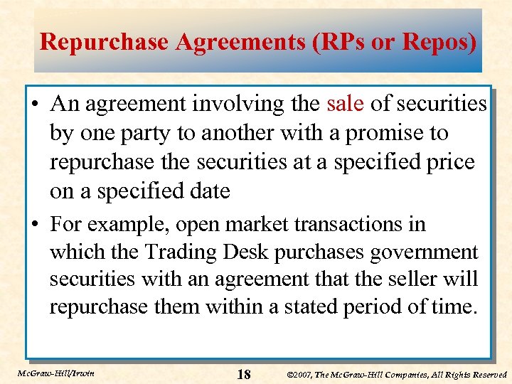 Repurchase Agreements (RPs or Repos) • An agreement involving the sale of securities by