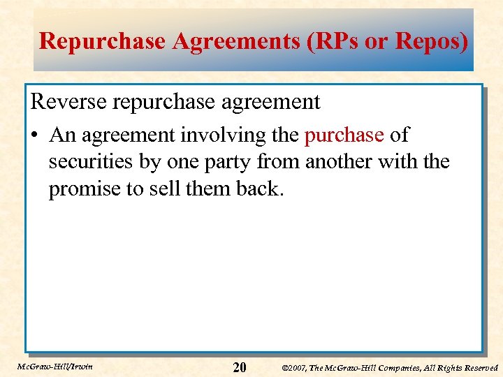 Repurchase Agreements (RPs or Repos) Reverse repurchase agreement • An agreement involving the purchase