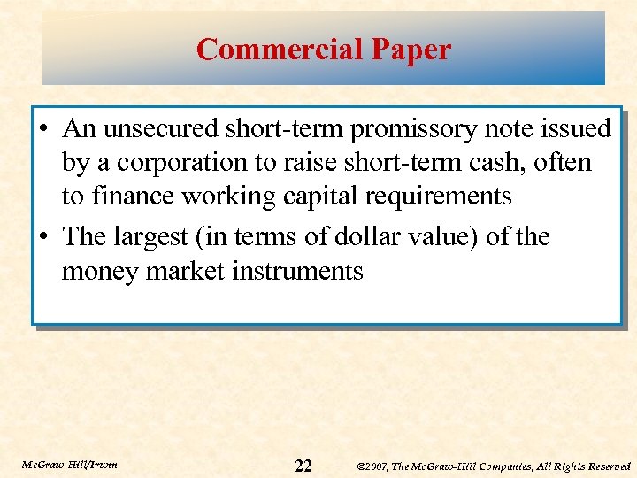 Commercial Paper • An unsecured short-term promissory note issued by a corporation to raise