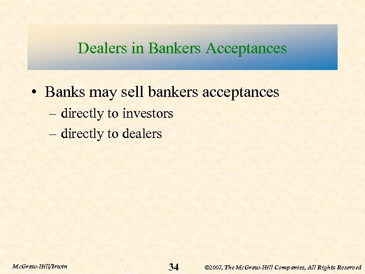 Dealers in Bankers Acceptances • Banks may sell bankers acceptances – directly to investors