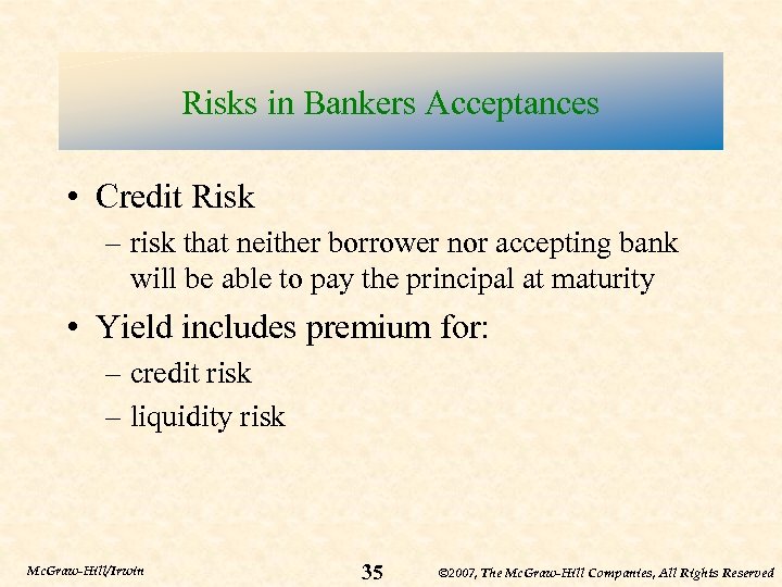 Risks in Bankers Acceptances • Credit Risk – risk that neither borrower nor accepting