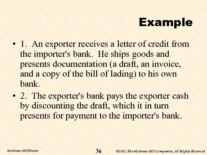 Example • 1. An exporter receives a letter of credit from the importer's bank.