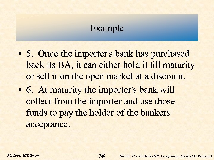 Example • 5. Once the importer's bank has purchased back its BA, it can