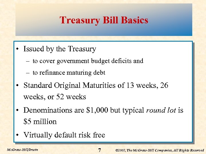 Treasury Bill Basics • Issued by the Treasury – to cover government budget deficits