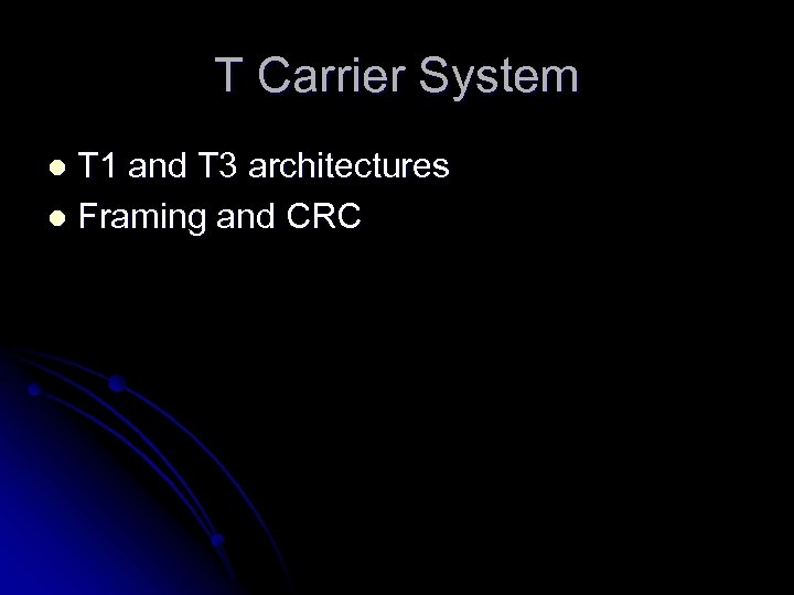 T Carrier System T 1 and T 3 architectures l Framing and CRC l