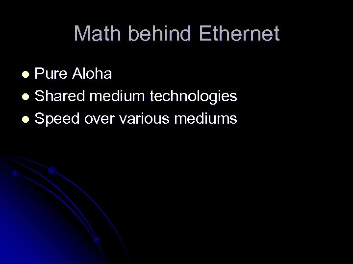 Math behind Ethernet Pure Aloha l Shared medium technologies l Speed over various mediums