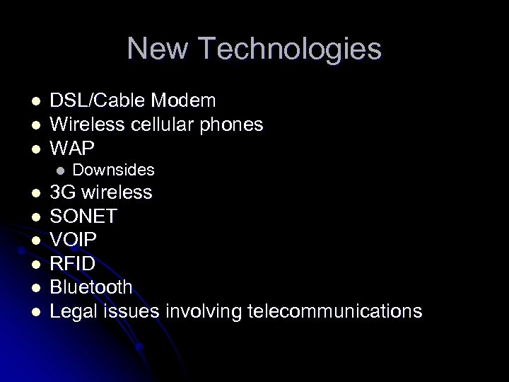 New Technologies l l l DSL/Cable Modem Wireless cellular phones WAP l l l