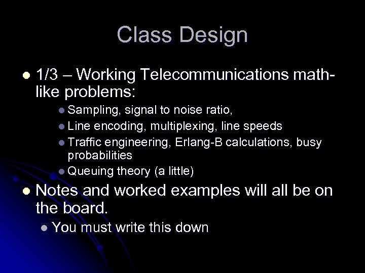 Class Design l 1/3 – Working Telecommunications mathlike problems: l Sampling, signal to noise