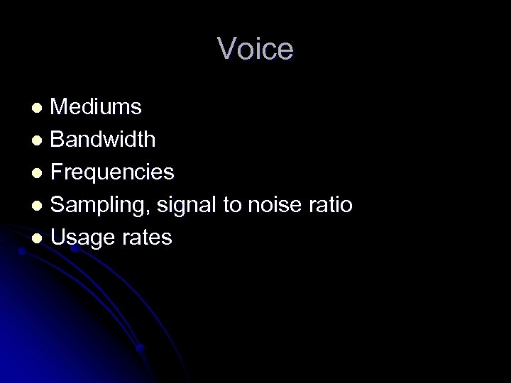 Voice Mediums l Bandwidth l Frequencies l Sampling, signal to noise ratio l Usage