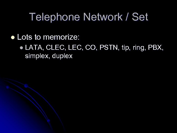 Telephone Network / Set l Lots to memorize: l LATA, CLEC, CO, PSTN, tip,