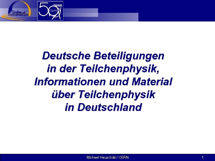  Deutsche Beteiligungen in der Teilchenphysik, Informationen und Material über Teilchenphysik in Deutschland Michael